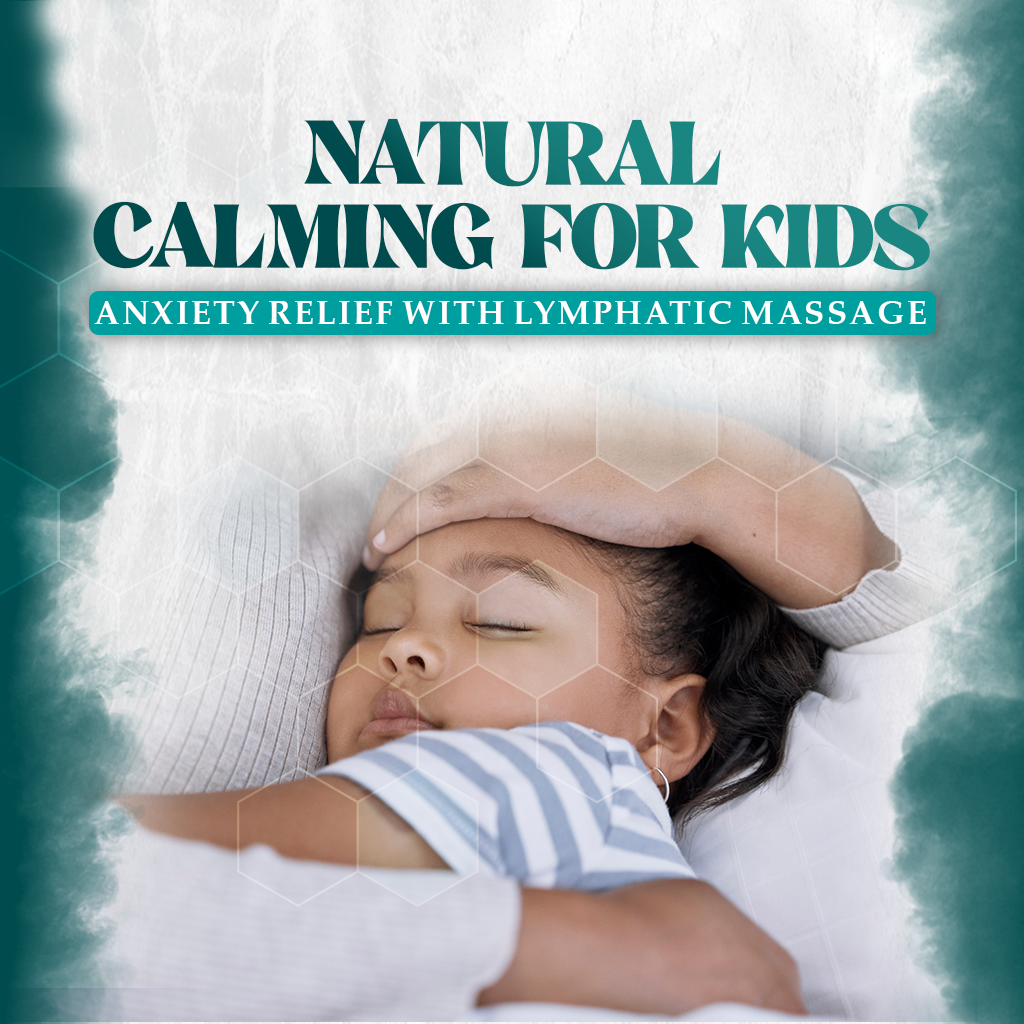 Natural Calming for Kids : Anxiety Relief with Lymphatic Massage