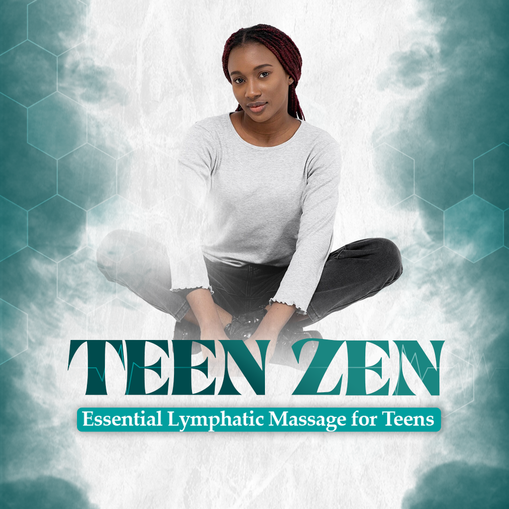 Teen Zen : Essential Lymphatic Massage for Teens